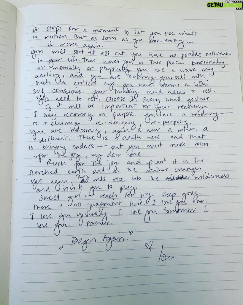 Sara Bareilles Instagram - I am revisiting my journal from 2 days after starting medication. I took advice from @elizabeth_gilbert_writer and wrote letters to Love, and then wrote back to myself in Love’s voice. It is amazing to read this again years later and light years happier. For anyone struggling- you are not alone and it moves like waves- Love told me that. She was right. “Sometimes we forget that our lives stretch out in front and behind in a timeline that is so far beyond our ability to conceive. We remember things as fixed. As permanent. But it’s all like those waves particles being observed- it stops for a moment to let you see what’s in motion. But as soon as you look away… It moves again. You will sort it all out. You have no possible outcome in your life that leaves you in this place. Emotionally or mentally or physically. You are a wave, my darling, and you are observing yourself with such a critical eye, you have become a little self-conscious. Your thinking mind needs to rest. You need to rest. Choose it. Every small gesture of it will be important for your recovery. I say recovery on purpose. You are in recovery– reclaiming, re-designing, repurposing. You are becoming, again. A new. Another. A different. There is a death here, and that is bringing sadness- but you must make room for the joy, my dear one. Reach for the joy and plant it in the scorched earth and as the weather changes yet again, they will rise into the wilderness and ask you to play. Sweet girl- reach for joy and keep going. There is no judgment here. I love you now, I love you yesterday, I love you tomorrow. I love you. Forever. Begin Again.” ❤️✨🌱