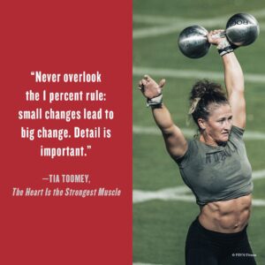 Tia-Clair Toomey Instagram - “Never overlook the 1% rule: small changes lead to big change. Detail is important!”

PRE-ORDER my book THE HEART IS THE STRONGEST MUSCLE and learn how to conquer your goals. 

Comment below any questions you may have about the book for me to answer.