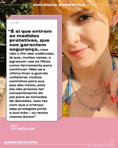 Titi Müller Instagram - “Ainda estamos aprendendo a diferenciar relacionamento ruim de violento”, diz a apresentadora Titi Müller (@titimuller_). Ela se tornou uma voz importante sobre a proteção e os direitos das mulheres depois de denunciar o ex-marido e pai de seu filho por violência doméstica. Titi conta que não foi fácil ter coragem de falar – e por isso a informação e apoio de outras mulheres são fundamentais nesse processo. “O que antes me paralisava hoje é meu maior combustível de cura. Me abordam nas redes e nas ruas agradecendo a coragem que eu tive. Isso reforça que somos muitas e não precisamos estar sós”, contou à Tpm. “Se alguma pessoa próxima estiver passando por uma situação parecida, acolha. Segure na mão e ofereça escuta”. Arrasta pra ler seu depoimento! Foto: Reprodução / Instagram