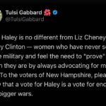 Tulsi Gabbard Instagram - Nikki Haley is no different from Liz Cheney and Hillary Clinton — women who have never served in the military and feel the need to "prove" how tough they are by always advocating for more war. To the voters of New Hampshire, please know that a vote for Haley is a vote for endless and bigger wars.