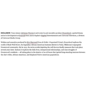 Adrienne Warren Instagram - I love historical dramas and I thought we should have our own.
In a time of historical erasure and book bans, I wanted to develop a show that centered our life, innovation, entrepreneurship, beauty, nuance, heart, and culture set in a place WE built. 
Thank you @kaplanaaron and @kapital_entertainment for your constant support.
So grateful to team up with the incredible @erichaywood, Hannibal B. Johnson Esq. of the Tulsa Community Foundation, and @peacock to bring this to life. 🙏🏾