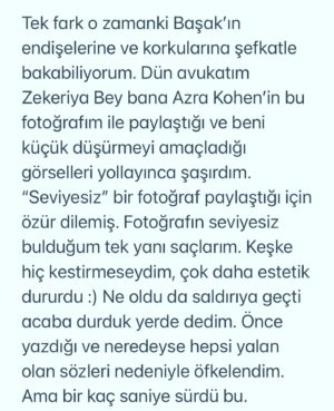Başak Sayan Instagram - Bir kadının hemcinsini eril bir dille kadın bedeni üzerinden karalama çabasına cevaben: Bu fotoğraf yanılmıyorsam 2001 senesinde çekildi.
Mesleğin başındayken.
Yaşım 23. 
Şamdan dergisine.
O zamanlar neredeyse tüm tanınmış oyuncular,
şarkıcılar herkes o dergiye röportaj veriyor.
Haliyle ben de.
O kadar iyi oldu mu bilmem ama ben o zaman da çok sevmiştim,
şimdi de.
Tek fark o zamanki Başak’ın endişelerine ve korkularına şefkatle bakabiliyorum. Dün avukatım Zekeriya Bey bana Azra Kohen’in bu fotoğrafım ile paylaştığı ve beni küçük düşürmeyi amaçladığı görselleri yollayınca şaşırdım. 
“Seviyesiz” bir fotoğraf paylaştığı için özür dilemiş. Fotoğrafın seviyesini beğenmediğim tek yanı saçlarım. Keşke hiç kestirmeseydim, çok daha estetik dururdu :) Ne oldu da saldırıya geçti acaba durduk yerde dedim. Önce yazdığı ve neredeyse hepsi yalan olan sözleri nedeniyle öfkelendim. 
Ama bir kaç saniye sürdü bu. 

Bir kadın olarak kadın haklarından dem vurup kendi hemcinsine eril bir dille, ahlak bekçiliği yaparak bu şekilde saldırmasından dolayı içine düştüğü derin çaresizliği anladım ve onun adına üzüldüm. O kadar çaresiz ki bunu yaparak hemen hemen bütün kadınları ( oyuncu veya değil ) kendi çıkarları için küçük düşürmeye çalışma gafletinde bulunmuş. Oluşturmaya çalıştığı kanaat önderi maskesini kendi kendine düşürmüş oldu. Bu şekilde gündeme gelme çabaları da ayrıca üzücü tabi. 
İntihal davasında bir üst mahkemenin vereceği kararı henüz bilmiyoruz. Belki yeniden görülsün diyecek, belki onanacak. Üstelik sonrasında bir de yargıtay süreci var. Yani mahkeme devam ediyor. Tanışma hikayemiz de inanılmaz bir kurgu. Aynı yayınevinde aynı anda tesadüfen bulunduğumuz bir anda yayıncımız tarafından tanıştırıldık. Elbette tebrik ettim,çünkü o bir yazar. Kitabı henüz okumamıştım ama almıştım. Yanımda değildi ne yazık ki, çünkü orada karşılaşacağımızı bilmiyordum. Yanımda olsaydı imzalatırdım da. Adettendir çünkü. Ama okumuş olsaydım aynı şekilde davranır mıydım bilmem. Kapıda beklemeler falan, nasıl inanılmaz bir hayal gücü, tebrikler. Kapısında bekleyeceğim yazarlar var elbette. Bana ışık olan, yol gösteren. Ancak kendisi onlardan biri değil. DEVAMI YORUMLARDA👇🏻
