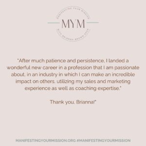 Brianna Brown Instagram - MYM Testimonial: Janice Brown ✨
Sales & Marketing Director, Sholom Community Alliance
⠀⠀⠀⠀⠀⠀⠀⠀⠀
"When I was in a transition in my career, I relied on Brianna's Manifesting Your Mission Guidebook to remind me of the fundamentals of goal-setting. I became intentional and focused on what I wanted and what I didn't want in my next opportunity.
⠀⠀⠀⠀⠀⠀⠀⠀⠀
I began to discover my 'why's' and my purpose for exploring a career in a new industry at this point in my life. An important part of my journey was my daily practice of journaling and prayer.
⠀⠀⠀⠀⠀⠀⠀⠀⠀
After much patience and persistence, I landed a wonderful new career in a profession that I am passionate about, in an industry in which I can make an incredible impact on others, utilizing my sales and marketing experience as well as coaching experience. 
⠀⠀⠀⠀⠀⠀⠀⠀⠀
Thank you, Brianna!"
⠀⠀⠀⠀⠀⠀⠀⠀⠀

THANK YOU Janice for staying the course using the Manifesting Your Mission Guidebook! 

If you want to be thriving and pivot check out the website and learn more about the MYM process, the guidebook, workshops, retreats, private sessions or group sessions that can help you quickly up level
. 
To read more testimonials, learn more, or purchase your guidebook, click the link in bio or visit:
ManifestingYourMission.org ✨🌟💫⭐️