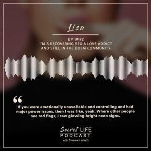 Brianne Davis Instagram - Secret Life Podcast Ep 172 - Lisa: I’m a Recovering Sex & Love Addict and Still in the BDSM Community — Lisa brings us into the world of BDSM and how she’s balancing that life and the life of recovery from sex and love addiction.
______

If you or anyone you know is struggling with addiction, depression, trauma, sexual abuse or feeling overwhelmed, we’ve compiled a list of resources at secretlifepodcast.com.
______

SECRET LIFE’S TOPICS INCLUDE: addiction recovery, mental health, alcoholism, drug addiction, sex addiction, love addiction, OCD, ADHD, dyslexia, eating disorders, debt & money issues, anorexia, depression, shoplifting,  molestation, sexual assault, trauma, relationships, self-love, friendships, community, secrets, self-care, courage, freedom, and happiness.
______

HOW CAN I SUPPORT THE PODCAST? Tell your friends & Share Online! Follow, Rate & Review wherever you listen to podcasts.  You can now rate us on Spotify! Listen everywhere you podcast: https://linktr.ee/secretlifepodcast

To share your secret and be a guest on the show email secretlifepodcast@icloud.com

#SecretLifePodcast #secretlife #secrets #recovery #addiction #womenswisdom #womenempowerment #womeninspiringwomen #recoverypodcast #visionarywomen #selfhelp #podcast #narcissist #podcasts #trauma #selflove #sexandlove #loveaddiction #change #mentalhealthawareness #mentalhealth #shame #shamefree #quitlit