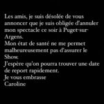 Caroline Vigneaux Instagram - Les amis, je suis désolée de vous annoncer que je suis obligée d’annuler mon spectacle ce soir à Puget-sur-Argens. Mon état de santé ne me permet malheureusement pas d’assurer le Show. J’espère qu’on pourra trouver une date de report rapidement. Je vous embrasse Caroline