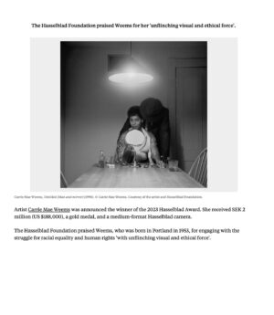 Carrie Mae Weems Instagram - It's going to be a busy second half of the year. 
Luma Arles, The Shape of Things, opening May 26th. Barbican Center, Reflections for Now, opening June 22nd. 
Hasselblad Award Ceremony and Exhibition, October 13th. 
Brown University, Varying Shades of Brown, open November through December. 
Kunstmuseum Basel, The Evidence of Things Not Seen, opening November 4th.
