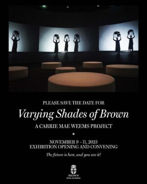 Carrie Mae Weems Instagram - Dear friends, please save the date for “Varying Shades of Brown”, exhibition opening and convening at @brownu , November 9-11, 2023. I hope to see you there.