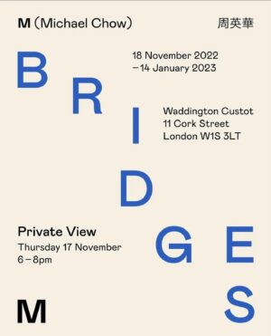 China Chow Instagram - @M_MichaelChow:
Bridges. 
Solo show @waddingtoncustot London 
-
18 November 2022- 14 January 2023
-
Private view
17 November 2022, 6-8pm