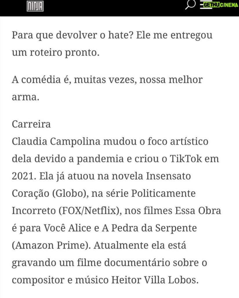 Claudia Campolina Instagram - Como vocês sabem, em razão de um vídeo do Mundo Invertido que viralizou, tenho sofrido uma série de ataques nos últimos dias. Homens não suportaram ouvir o que mulheres ouvem diariamente numa ficção e se dividiram entre dois grupos: Os que não suportaram eu chamá-los de velhos aos 30 anos, questionar a potência da pingola e falar da calvice e por isso partiram pra agressões gerais “mulher que envelhece mal, tia”, “vc tá amargurada”, senta no meu colo pra vc ver” e outras baixarias Ou seja, comprovaram que são reflexo da minha personagem e não suportaram ser tratados como tratam mulheres E os que fingiram suportar ouvir, mas disseram que eu tenho ódio de homens e que sou uma feminista radical que quer causar divisão Como assim, gente? Eu tenho até amigos homens. Kkkkkk Piadas a parte, ficou claro que esses vieram fingir que entenderam que era ironia, na verdade também se doeram e ficaram reativos! Começaram a procurar problema na série e inventar diagnósticos sobre mim, sendo que tudo que viram foi uma personagem e não eu. Tudo para não lidar com o problema real do machismo e de seus próprios equívocos Aliás, eu respondi como personagem muitas vezes e algumas poucas vezes respondi como a autora da personagem tb. Deixo alguns trechos dessa entrevista que dei para o @midianinja e @planetaella aqui porque chegou mta gente nos últimos dias também! Pensei ser importante mostrar pra vocês mais sobre a minha criação. Sejam bem-vindos e bem-vindas. Por último, alguns homens me apoiaram no tal reels polêmico (importante ressaltar), e outros fizeram o correto ao entender o vídeo como realidade e não como ficção: Não partiram nem para o ataque e nem para defensiva! Apenas questionaram o teor! Palmas pra eles! O teor é horrível, seja saindo da boca de uma mulher, seja saindo da boca de um homem. Espero que eles se indignem assim toda vez que ouvirem esses absurdos de um homem por aqui, na reunião da família ou no grupo de amigos! Espero seguir causando muita separação tb, como me disseram alguns. Não a separação entre homens e mulheres, mas sim entre seres humanos e o machismo! Que cada mulher se emancipe de cada machista que a rodeia