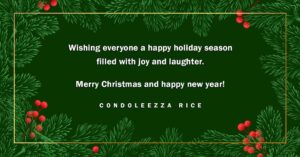 Condoleezza Rice Instagram - Wishing everyone a happy holiday season filled with joy and laughter. 

Merry Christmas and happy new year!