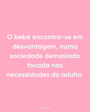 Filipa Maló Franco Instagram - A comunicação por palavras é limitada e bem sei, que talvez seja utópico comunicar para tantos sentires, experiências e histórias, até porque também não espero fazer sentido para todos os que me lêem.

A maternidade é um mundo. As disponibilidades físicas e psíquicas não são iguais. As prioridades também não. A forma como se vive e sente idem.

Incomoda-me que à boleia da “exaustão das mães e dos pais” se generalize um sentir, que serve de base para se ignorar a biologia e questões de desenvolvimento naturais. E incomoda-me mais ainda, que seja tão difícil para o adulto se descentrar, apelando que sabe sempre o que é melhor para o bebé, como se as exigências dos bebés não fossem válidas.

Quando apontam o dedo a um discurso informativo sobre a biologia e questões de desenvolvimento, como não tendo atenção perante as necessidades do adulto, é assumirem que todas as experiências de maternidade e parentalidade são iguais. É assumir que todo o adulto se encontra à beira de um ataque de nervos e no limite. É assumir que todos lidam com a privação de sono da mesma forma. É assumir que a exaustão é igual para todos. É pegar no sentir individual e assumi-lo como único caminho válido.

Dar voz ao bebé, que se encontra claramente em desvantagem, não é ignorar o adulto. É dizer que a par das necessidades do adulto, que terá à partida mais recursos, existe um bebé que também as tem. E que aquilo que pede, se inscreve num conjunto de necessidades mamíferas, relacionais, fisiológicas que à luz do conhecimento actual, se compreendem e identificam. 

Para mim parece-me óbvio, que o caminho será sempre olhar a família como um todo. Sempre na sua dimensão subjectiva e individual naquele momento.  E ao trabalhar na área perinatal e parentalidade, trabalho as situações de forma diferente, porque as famílias também o são. E apesar de existir uma base  biológica e de desenvolvimento, não vale tudo e as emoções de todos são importantes. Contudo, a meu ver, o caminho será sempre partir da base, e depois se ir trabalhando, mediante as dificuldades que vamos encontrando. E se, existirem.

Para tudo, há razões, escolhas e consequências; sempre respeitando e escutando o limite de todos
