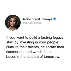 Janice Bryant Howroyd Instagram - If you want to build a lasting legacy, start by investing in your people. Nurture their talents, celebrate their successes, and watch them become the leaders of tomorrow.