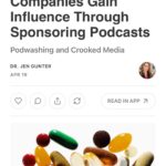 Jen Gunter Instagram - If you’ve listened to a podcast, there is a pretty decent chance you’ve heard an ad for a supplement or a probiotic, be it a regular advertisement injected between segments or something read by the host. (Some hosts even have their own line of supplements, but that’s another story altogether). It’s a smart advertising move. Podcasts are often well-researched, and the hosts are seen as either experts in their fields, experts at deep dives into topics, or both, hence their value. Via the close association with the podcast, the research skills and integrity of the hosts are transferred to the unstudied, unregulated product, which now seems more beneficial, wholesome, and backed by science, even when the data says otherwise. Many hosts are influencers, so they often have additional trust with their audience. I call this phenomenon of supplement advertising on podcasts podwashing, a riff on sportswashing. To explore this unfortunate advertising avenue, I took a deep dive into a @crookedmedia podcast, World Corrupt, that tackles the Saudi Arabian government’s soccer sportswashing that is sponsored by a genetically engineered probiotic that claims to reduce hangovers or “rough mornings.” There is a not so subtle promotion of binge drinking an a product that is untested on humans. Oh, and the central hypothesis about how the product might work (reducing acetaldehyde) is not supported by the current science. I hope you head over to The Vajenda. I learned some interesting things while researching this post, and I think you might too! #podwashing