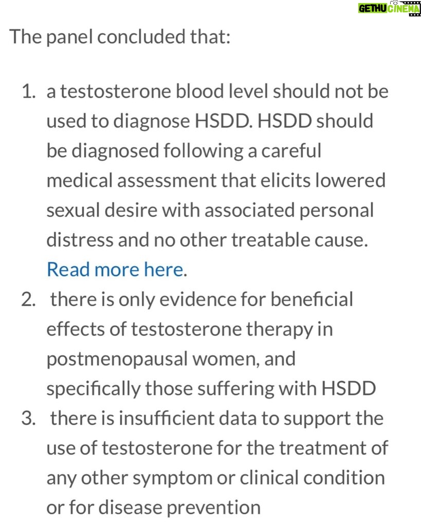 Jen Gunter Instagram - Lots of questions about testosterone lately and I am not sure why, but because of these I wrote a very detailed post for The Vajenda last week. I have included several slides summarizing the Global Consensus Statement on the Use of Testosterone for Women and a summary of the British Menopause Society recommendations. If the data is there to support testosterone for many reasons outside of low libido, why can’t any menopause of endocrine society find it? I also included a slide with the organizations that signed off on the statement. Here is the summary from my piece. Head to The Vajenda if you want the whole piece or the references: ✅ Testosterone levels gradually decrease throughout a woman’s lifetime. There is no sharp drop around menopause. 🤝The majority of testosterone is bound to carrier proteins, but we still don’t really understand what that means regarding testosterone’s impact on the body. 🏭Testosterone has a significant intracrinology, meaning it is also made inside cells, so testosterone levels really do not tell us the whole picture. ✅Checking testosterone for well-being or symptoms of menopause is unhelpful and a waste of your hard-earned money. ❓Testosterone levels don’t predict symptoms. 📊Current studies do not support the use of testosterone for ANY reason outside of treating libido. This includes muscle mass and protecting bone health. 📑Studies with primary ovarian insufficiency don’t show an added benefit from testosterone. 💪Improvement in muscle mass/strength likely only occurs when testosterone levels are much higher than normal.