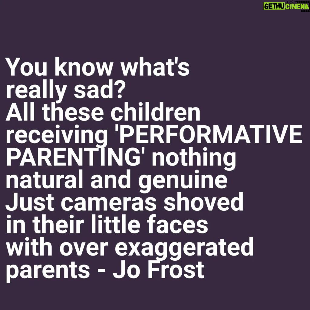 Jo Frost Instagram - Can we talk about this on behalf of our children? Years ago I coined the saying 'PERFORMATIVE PARENTING ' Self explanatory. Children sense this energy they know when your behaviour is not authentic and grounded. When your words and the ENERGY of your actions don't line up, you force them every day to have to recalibrate what's 'real' & what's not from you. Please parents less camera,less likes, more off camera love & connection. Your children shouldn't have to work. It takes exceptionally experienced skilled work to ground a family to create a space that's so intimate and real one can be truly themselves and let go, surrender, trust me I know. Your children are not getting that from you because it's about you. You can change that today,You can. Jo xx  #HelpingFamiliesShine💫