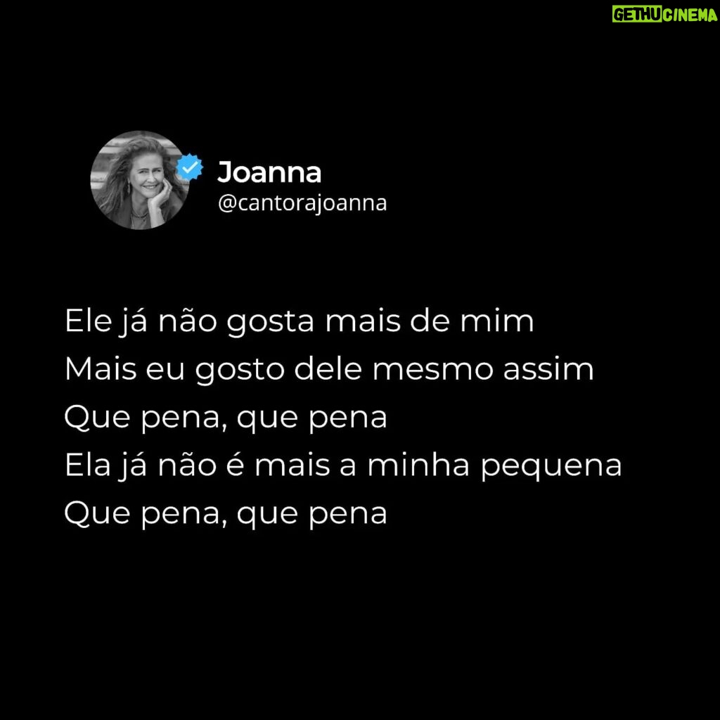 Joanna Instagram - Ele já não gosta mais de mim Mais eu gosto dele mesmo assim Que pena, que pena Ela já não é mais a minha pequena Que pena, que pena Siga @cantorajoanna ✅