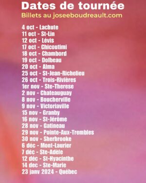 Josée Boudreault Instagram - Tout ce qui est associé de près ou de loin à Taylor Swift marche au boutte! 
Donc me voici, Josée Swift Boudreault avec toutes mes dates de ce que j’appelle maintenant The Sois ta meilleure amie Tour!

Avec moi, c’est encore mieux! Pas besoin d’aller à Toronto ! Pas besoin de vendre un rein pour acheter des billets ! J’ai même un spécial 25$ a l’achat de 4 billets ou plus ! Est-ce que Taylor Swift fait ce spécial là? Je ne crois pas! Peut-être qu’elle n’a pas les moyens! 

Tous les billets sont en vente sur mon site.

4 oct - Lachute 
11 oct - St-Lin
12 oct - Lévis 
17 oct - Chicoutimi 
18 oct - Chambord 
19 oct - Dolbeau
20 oct - Alma
25 oct - St-Jean-Richelieu
26 oct - Trois-Rivières
1er nov - Ste-Therese
2 nov - Chateauguay
8 nov - Boucherville 
9 nov - Victoriaville 
15 nov - Granby
16 nov - St-Jérôme
28 nov - Gatineau
29 nov - Pointe-Aux-Trembles
30 nov - Sherbrooke
6 déc - Mont-Laurier
7 déc - Ste-Adèle
12 déc - St-Hyacinthe
14 dec - Ste-Marie
23 janv 2024 - Québec