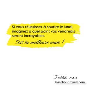 Josée Boudreault Instagram - Si vous réussissez à sourire le lundi, imaginez à quel point vos vendredis seront incroyables. 
Bon lundi ❤️
#soistameilleureamie