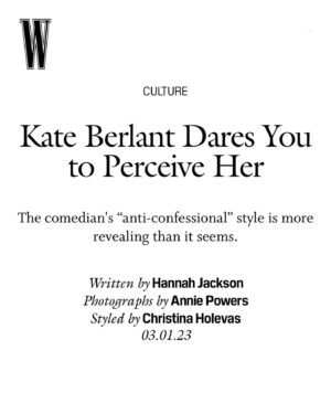 Kate Berlant Instagram - Thank you @wmag !
Writer: @hannahjacksuhn 
Photographer: @annie_powers
Stylist: @christina_holevas
HMU: @iambrittneyw
Tailoring: @victoria_yee_wow
Location: @connellytheater