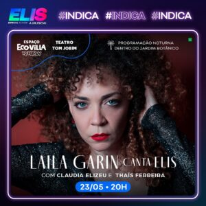 Laila Garin Instagram - #DICA: Não aguenta mais viver sem “Elis, A Musical”? Então esse é o momento de matar a saudade! 

Laila Garin, acompanhada de Cláudia Elizeu no piano e Thais Ferreira no Violoncelo, prepararam um show super especial em homenagem à Elis Regina.

O repertório conta com os sucessos “Fascinação”, “Upa Neguinho”, “Arrastão”, “Como Nossos Pais”, “As Curvas da Estrada de Santos”, dentre outras.

🎫🔗: INGRESSOS NO LINK DA BIO! 

🗓 23 de maio | Quinta- feira às 20h

📍 Espaço EcoVilla Ri Happy (@espacoecovillarihappy), programação noturna dentro do Jardim Botânico do Rio.

#EspaçoEcoVillaRiHappy #ProgramaçãoRio