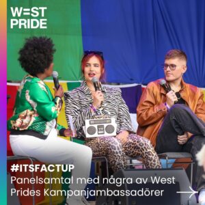 Marika Carlsson Instagram - Idag samlades några av West Prides ambassadörer på scenen i Pride Park för att hålla ett panelsamtal om årets kampanj, ”It’s Fact Up.”

Ambassadören och moderatorn Marika Carlsson inledde samtalet med ambassadörerna Linnea Claesson, Adam ”Admira” Risberg och Marcus ”Sylve” Holmberg. Hon delade med sig av sina personliga erfarenheter av att komma ut sent i livet och hur fördomar påverkat henne.
Diskussionen fortsatte då ambassadörerna pratade om de fördomar som HBTQI-personer tyvärr utsätts för  i samhället. Marikas öppna sätt och färgglada personlighet fångade publiken,  värmen sipprade igenom trots det tunga ämnet.
Diskussionen belyser hur okunskap och fördomar påverkar globalt och med samtal som dessa, som sätts en personlig prägel, visar sig vara både engagerade och givande.

Ambassadörerna diskuterade problematiken med utsatthet, lögner, sociala medier och dickpics. Det var tydligt att gemenskapen både på scen och i publiken var stark, och trots den kyliga svenska sommaren värmde diskussionen alla festivalbesökare.
Viktiga ämnen lyftes, och det var fint att se hur erfarenheter delades och styrkan i att hjälpa varandra och kämpa vidare i gemenskap betonades. Kärlek, frustration över maktlöshet, skämt och en känsla av inkludering genomsyrade samtalet.
Tusen tack till kampanjambassadörerna Marika Carlsson, Linnea Claesson, Adam ”Admira” Risberg och Marcus ”Sylve” Holmberg och alla festivalbesökare för att ni är med och uppmärksammar HBTQI-personers livssituation!

Foto: Hampus Haara
Reporter: Lisa Wanloo

Syntolkning: Bilder från Juno Francis i Pride Park de

Syntolkning: Kampanjambassadörerna Marika Carlsson, Linnea Claesson, Adam ”Admira” Risberg och Marcus ”Sylve” Holmberg på Pride Parks scen sittandes med Prideflaggan bakom.

#WestPride #WestPride2024