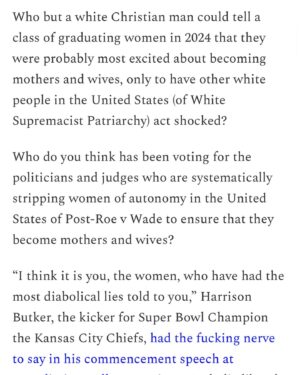 Mona Eltahawy Instagram - New essay: Who but a white Christian man could tell a class of graduating women in 2024 that they were probably most excited about becoming mothers and wives, only to have other white people in the United States (of White Supremacist Patriarchy) act shocked?

Who do you think has been voting for the politicians and judges who are systematically stripping women of autonomy in the United States of Post-Roe v Wade to ensure that they become mothers and wives?

“I think it is you, the women, who have had the most diabolical lies told to you,” Harrison Butker, the kicker for Super Bowl Champion the Kansas City Chiefs, had the fucking nerve to say in his commencement speech at Benedictine College, a private Catholic liberal arts school in Atchison, Kansas. “Some of you may go on to lead successful careers in the world, but I would venture to guess that the majority of you are most excited about your marriage and the children you will bring into this world.”

So successful has white supremacist patriarchy been at convincing white women especially that they’re lucky to live in the U.S. and not Saudi Arabia or Iran, that so many white women did not pay enough attention to the theocracy that white supremacy was building right here at home. It was being built by white men who look like their fathers, brothers, husbands, and sons, not the scary brown Muslim men with beards, right? It was being built by the white men with beards like Harrison Butker. But white Christian men are considered the default and norm and not scary in the U.S, right?

Subscribe to FEMINIST GIANT and get my essays delivered to your inbox. It’s free! Pay if you can to help keep it free

https://www.feministgiant.com

Link in my bio and stories 

https://www.feministgiant.com/p/essay-if-harrison-butker-was-a-muslim