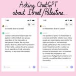 Mona Chalabi Instagram - Using a brand new account, I put two questions to ChatGPT (a computing system that gives people answers based on a summary of huge amounts of publicly accessible information). This is why I care about fair journalism, why I care about headlines that say Palestinians “died” and Israelis were “killed” - because we are documenting the present for future artificial intelligence, algorithms and government policies and calculations for how many bombs to buy and where to send them to. ChatGPT, like all artificial intelligence, has been taught by us. We have a responsibility to be thoughtful about how we use our words and to think critically about the words we’re reading, even the ones presented by supposedly neutral sources. All people deserve justice. But real justice can’t be had if “it’s complicated” for some of us but not for others.