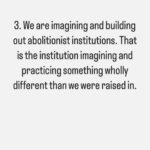 Patrisse Cullors Instagram - It doesn’t get better, our lives, this world unless we will it to be better. Unless we transform ourselves and transform the conditions. Unless we have a plan that actually challenges all forms of punishment. Unless we have a plan that centers care and accountability. Abolition is that for me. I encourage all of us to center an abolitionist praxis.