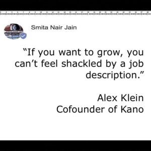 Smita Nair Jain Instagram - “If you want to grow, you can’t feel shackled by a job description.” Alex Klein, 
Cofounder of Kano 
#SmitaNairJain