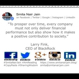 Smita Nair Jain Instagram - “To prosper over time, every company must not only deliver financial performance but also show how it makes a positive contribution to society.” Larry Fink,  CEO of BlackRock

#womenwhocode #womenintech #womenindigital #womenindatascience #thoughtleaders #tedxtalks #tedxspeakers #tedxmotivationalspeakers #tedx #technologyfuturistkeynotespeakers #technology #tech #strategy #SmitaNairJain #SharingWisdom #motivationalspeakertedtalks #motivationalspeakers #motivationalspeakeronleadership #motivationalspeakerbusiness #mentor #leadership #keynotespeakers #informationtechnology #futuristtechnologyspeakers #futuristspeakers #futuristmotivationalspeakers #futuristkeynotespeakers #fintech #CopyPaste #AmReading