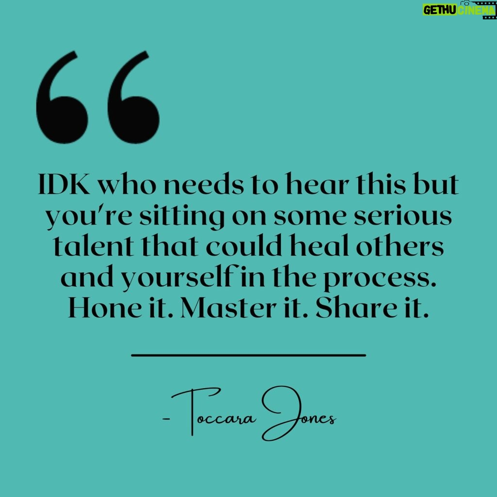 Toccara Jones Instagram - IDK who needs to hear this but you’re sitting on some serious talent that could heal others and yourself in the process. Hone it. Master it. Share it.