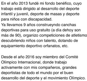 Yelena Isinbayeva Instagram - ❗️Amigos, en pocas ocasiones reacciono a alguna noticia o artículo relacionados con mi nombre…
 
Pero esta vez he decidido poner los puntos sobre las íes para todos los que están interesados en este tema y para los que les interesa la verdad.
 
Así que, para empezar, me presento de nuevo.
Yo, Yelena Isinbaeva, leyenda del atletismo mundial / salto con pértiga.
 
Desde los 5 hasta los 15 años me dediqué a la gimnasia deportiva, tengo la categoría de Maestro del deporte.
Desde los 15 hasta los 34 años me dediqué al salto con pértiga.
A los 20 años conseguí mi primer récord del mundo de salto con pértiga de 4.83.
A los 21 años (2004) gané mi primer de oro olímpico con un nuevo récord mundial de 4.91.
 
A los 22 años entré en la historia del atletismo mundial y del deporte en general, como la primera mujer que realizó un salto de 5 metros. (P.S. para todos los interesados, Youtube les puede ayudar, comprueben los hechos). 
 
A los 26 gané mi segundo oro olímpico con un nuevo récord mundial de 5.05.
 
A los 30 (año 2012) con un desgarro muscular gané la medalla de bronce en la Olimpiada de Londres. 
Durante mi carrera conseguí 30 récords mundiales, gané 7 Campeonatos del Mundo, 2 Campeonatos de Europa, Copa del Mundo.
Fui declarada la mejor deportista del planeta.
El vigente récord del mundo en salto con pértiga femenino de 5.06 m. sigue perteneciéndome, desde hace ya 11 años.
 
Se me han concedido los más grandes premios por los enormes logros deportivos, también a nivel internacional (dos veces se me ha considerado la mejor deportista del planeta  LAUREUS WORLD SPORT AWARD, se me ha concedido el Premio Príncipe de Asturias (en estos momentos Rey de España Felipe VI, por mis grandes méritos deportivos), considerándome la mejor deportista de Europa muchos años consecutivos.

Continuación del texto en el carrusel…