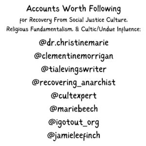 Alice Greczyn Instagram - Swipe! 👉🏼 I highlight the toxic parallels of #religion and #socialjusticeculture so we can recognize and help prevent abuse within each. Both have positive goals. My advocacy lies in helping people recover from the damage of good intentions.

I’ve found healing seeing different ways #fundamentalism presents, whether faith-based or #secular. As more people are shunned and shamed by secular purity culture, there’s a growing need for their support, just as there is for those shunned by religious purity culture.

I aim not to complain without offering solutions, not to criticize without suggesting alternatives, and not to be anti- without stating what I am pro-.

I am anti-shaming, anti-shunning, and anti-public humiliation.

I am pro-curiosity, pro-vulnerability, and pro-private conversations. I am also pro-diversity—diversity of approaches to reaching the same goals. If public call-outs and shunning align with your integrity, go for it. What aligns with my integrity is pointing out how this often backfires and worsens the very problems being called out.

It is not the GOALS of #socialjustice culture I object to—it is their METHODS I am in deep disagreement with. I share the goals of safety, inclusion, and love. I reject the methods of public humiliation, disfellowship, and Behavior Information Thought & Emotional (BITE) Control.

How can we expect people to change when we cut them off from what we hope they’ll change toward? When we bar people’s ability to be in community with others who hold different perspectives, we deprive them of the wisdom and growth that comes with time.

My Christian fundamentalist mind changed because my secular friends accepted me. It took years. Instead of giving up on people who commit #wrongthink, invite them further in. This may not be helpful in every instance. But too often I see calls for “keeping spaces safe” by shunning former members and maligning their character rather than showing, not preaching, what inclusion and diversity look like. Or were these always skin-deep?

Curiosity > condemnation. Understanding > vilification. Compassion > bigotry. Disagreement > disfellowship.

Image credit to @NakedPastor and @CultExpert