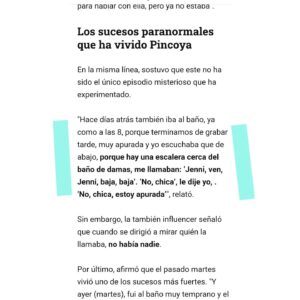 Alvaro Santi Instagram - PINCOYA EXPERIMENTÓ SUCESOS PARANORMALES EN CHILEVISIÓN

No me parece extraño. El edificio Machasa, donde se encuentra actualmente Chilevisión, fue una empresa dedicada al rubro textil fundada en los años 30 y disuelta en 1990, donde desempeñaron su trabajo cerca de 4000 empleados. Es uno de los lugares que conozco con alta actividad paranormal. 
Recuerdo cuando grabamos una prueba para el programa "PSIQUICOS, ESTÁN ENTRE NOSOTROS" (2012) en lo que actualmente corresponde al sector de los estacionamientos. En esa oportunidad todos los psíquicos que estuvimos ahí coincidimos con la sensación de una gran dificultad que experimentaría CHV al intentar trasladarse de Inés Matte Urrejola (ubicación anterior del canal) a Machasa y así fue. Al parecer la energía del lugar oponía resistencia.
Ese piano que menciona Pincoya y  que se encuentra en la entrada, esulta atractivo para el espíritu de una niña que siempre se acerca a él para jugar. Esa niña es la hija fallecida de un ex obrero de Machasa. 
En el baño (junto al ingreso a estacionamientos)no sólo me ha ocurrido a mi situaciones como las que describe Pincoya, a otras personas también. En una oportunidad se me cerró la puerta antes de salir del baño y en otra ocasión mientras me lavaba las manos, respondí al saludo de alguien que no estaba ahí ya que comprobé que sólo me encontraba yo.
He conversado con muchas personas en el canal sobre estas situaciones y varios tienes historias similares. 
Has estado alguna vez en Machasa? Tienes alguna experiencia que contar? 
Comenta!