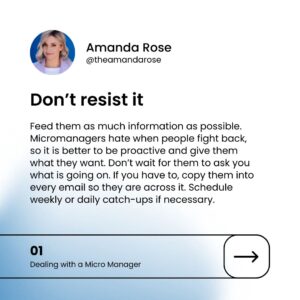 Amanda Rose Instagram - Micromanagers are bosses who want to know everything a worker is doing and make every decision for them – often creating double the work 😐

Working under a micromanager can be suffocating, demoralising and exhausting. So what can you do about it? Here are some tips for how you can approach the situation (steadily increasing in seriousness!)

🎤 I run workshops and give keynote speeches on a range of topics, working with corporations and individuals to solve problems, remove barriers, and inspire. If your business or organisation is looking for a straight-talking, engaging keynote speaker or workshop facilitator, learn more about my services via the link in bio or reach out to me directly for a chat 💬

#micromanaging #micromanager #communicationskills #businessmentoring #careermentoring #womeninleadership #womeninbusiness #leadershiptips #leadership #careermentor #leadershipmentor #amandarose #bosslady #leadershipadvice