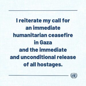 António Guterres Instagram - As hostilities in Gaza intensify, I remain gravely concerned about further spillover of this conflict, which could have devastating consequences for the entire region.

I reiterate my call for an immediate humanitarian ceasefire and release of all hostages.