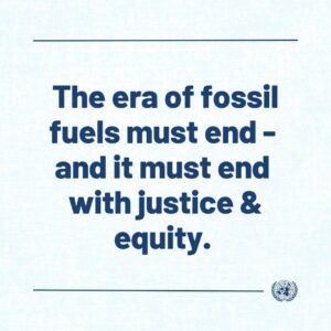 António Guterres Instagram - The #COP28 Climate Conference occurred at a decisive moment in the fight against climate change that requires maximum ambition both in the reduction of greenhouse gas emissions and climate justice.

Science tells us that limiting global heating to 1.5°C will be impossible without the phase out of fossil fuels. This was recognized by a growing and diverse coalition of countries at #COP28.

The era of fossil fuels must end – and it must end with justice and equity.

To those who opposed a clear reference to phase out of fossil fuels during COP28 I want to say:

Whether you like it or not, phase out is inevitable. Let’s hope it doesn’t come too late.

I remain confident that despite many differences, the world can unite and rise to the challenge of the climate emergency. 

Multilateralism remains humanity’s best hope.

We must come together around real and practical solutions that match the scale of the crisis.