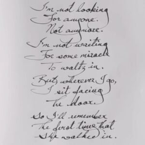 Arunoday Singh Instagram - •
•
I'm not looking
For anyone.
Not anymore.

I'm not waiting
For some miracle
To waltz in.

But, wherever I go,
I sit facing 
The door.

So I'll remember,
The first time, that
She walked in.
•
•
#SufiSoulPoetry #KeepingMyRomanticAlive #IAmMadeOfHope