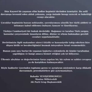 Bahadır Yenişehirlioğlu Instagram - Dün Kayseri’de yaşanan elim hadise hepimizi derinden üzmüştür. Bu sefil davranışa tevessül eden ahlak yoksunu, yargı önünde hesap verecek ve hakettiği cezayı alacaktır.

Çocuklar hepimizin hassas noktasıdır, yavrularımıza yönelik her türlü şiddeti ve istismarı kabul edilemez buluyor; kınıyor ve lânetliyoruz.

Türkiye Cumhuriyeti bir hukuk devletidir. Bağımsız ve tarafsız Türk yargısı, kanunlar çerçevesinde insanların diline, dinine ve ırkına bakmadan gerekli cezaları uygulamaktadır.

Devletimizin ilgili makamları süreci titizlik ve hassasiyetle takip ederken bize düşen birlik ve beraberliğimizi bozmak isteyenlere fırsat vermemektir.

Bunun yanı sıra Suriye’de yaşanan kışkırtıcı eylemlerin de kimler tarafından yapıldığını ve hangi amaca hizmet ettiğini çok iyi biliyoruz.

Ülkemiz aleyhine ve değerlerimize karşı yapılan hiç bir eylem ve saldırı cevapsız ya da karşılıksız kalmayacaktır.

Böyle hadiseler üzerinden toplumu geren ve ayrıştıran söylemlere karşı dikkatli davranmalı; provokatörlere göz açtırmamalıyız.