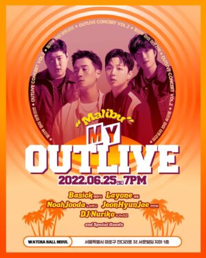Basick Instagram - [OUTLIVE Concert Vol.2 
My OUTLIVE(Malibu)]

*2022.06.25(토) 7PM
*WATCHA HALL SEOUL

베이식(@realbasick)
래원(@layon_e) 
노아주다(@noahjooda)
전현재(@justhyun)

DJ Nuriko @nurikodesuga

and Special Guests

[Ticket Info]
2022.06.07(Tue)

[Ticket Open]
2022.06.09(Thu) 2PM

[Ticket Sales Sites]
YES24

'My OUTLIVE, MALIBU!'