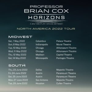 Brian Cox Instagram - Horizons North American Tour starts in less than three weeks.  Tickets are available at the link in profile. https://briancoxlive.co.uk #horizonstour

Tour Dates:
Washington DC - Apr 22 - Warner Theatre
Philadelphia - Apr 23 - Kimmel Cultural Campus
New York - Apr 26 - Beacon Theatre
New Haven CT - Apr 27 - Shubert Theatre
Boston - Apr 29 - Shubert Theatre at the Boch Center
Ottawa - May 1 - Centrepointe Theatre
Montreal - May 2 - Theatre Maisonneuve
Toronto - May 3 - Roy Thomson Hall
Toronto - May 4 - Roy Thomson Hall
Pittsburgh - May 5 - Byham Theater
Columbus - May 7 - Palace Theatre
Indianapolis - May 8 - Murat Theatre
Chicago (Night 1) - May 10 - Athenaeum Theatre
Chicago (Night 2) - May 11 - Athenaeum Theatre
Madison - May 12 - Capitol Theatre
Minneapolis - May 14 - Pantages Theatre
Denver - May 16 - Paramount Theatre
Salt Lake City - May 18 - Eccles Theater
Edmonton - June 3 - Northern Alberta Jubilee Auditorium
Calgary - June 4 - Southern Alberta Jubilee Auditorium
Vancouver - June 6 - The Orpheum
Seattle - June 7 - Moore Theatre
Portland - June 10 - The Keller Auditorium
Sacramento - June 13 - SAFE Credit Union Performing Arts Center
San Francisco - June 14 - Golden Gate Theatre
San Jose - June 16 - California Theatre
Los Angeles (Night 1) - June 17 - The Montalban Theatre
Los Angeles (Night 2) - June 18 - The Montalban Theatre
San Diego - June 20 - Balboa Theatre
Dallas - June 23 - Majestic Theatre
Austin - June 24 - Paramount Theatre
Austin - June 25 - Paramount Theatre
San Antonio - June 27 - Majestic Theatre
Houston - June 28 - Cullen Performance Hall