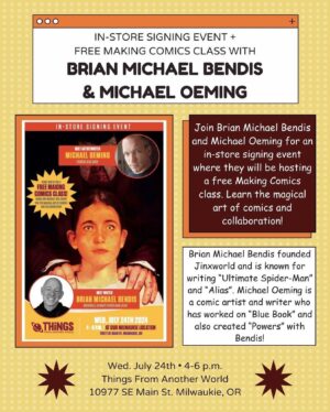 Brian Michael Bendis Instagram - Thank you @comicspsu Next Wednesday, July 24th, Brian Michael Bendis and Michael Oeming will be having an in-store signing event at Things From Another World’s Milwaukie location from 4-6 p.m. During this event, they will also be hosting a free Making Comics class! Come on down and learn the magical art of comics and collaboration!

Things From Another World is located at 10977 SE Main St. Milwaukie, OR #portland #comics #portlandcomics @oeming @comicspsu @darkhorsecomics @tfawmilwaukie