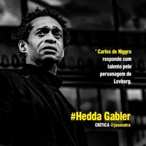 Carlos de Niggro Instagram - HEDDA GABLER
AUDITÓRIO DO MASP
Temporada: 28/06 a 25/08
Sextas e sábados às 20h e domingos às 18h
INGRESSOS – Link na BIO. 

FICHA TÉCNICA
Texto: Henrik Ibsen
Produção: Rosalie Rahal Haddad
Tradução e Direção: Clara Carvalho
Assistentes de Direção: Mariana Muniz e Thiago Ledier

Elenco:
Karen Coelho, Guilherme Gorski, Carlos de Niggro, Chris Couto, Nábia Villela, Mariana Leme, Sergio Mastropasqua e Gregory Slivar 

Cenários: Chris Aizner
Trilha Original: Gregory Slivar
Figurinos: Marichilene Artisevskis
Costureira: Judite Lima
Cenotecnia: Alicio Silva
Produção De Objetos: Jorge Luiz Alves
Luz: Nicolas Caratori
Operação de Luz: Luisa Silva
Preparação Vocal: Babaya Morais
Direção Técnica e Operação de Som: Valdilho Oliveira
Fotografia: Ronaldo Gutierrez
Visagismo: Marcos Padilha
Maquiagem: Ale Toledo
Design Gráfico: Rafael Oliveira
Produção: SM Arte Cultura 
Direção De Produção: Selene Marinho
Coordenação de Produção: Sergio Mastropasqua
Produção Executiva: André Roman/Teatro de Jardim
Direção de Palco: Henrique Pina
Contrarregra: André di Peroli
Camareira: Elisa Galdino 
Assessoria de Imprensa 
Adriana Balsanelli
Renato Fernandes
Gerenciamento de Mídias Sociais
Sergio Mastropasqua
Selene Marinho 
Luisa Silva 
Registro em vídeo: Ícarus Filmes 
Realização: Círculo de Atores


@claracarvalhoarte @marianamunizoficial @thiagoledier
@coelhokaren @guigorski @carlosdeniggro @chriscou @nabiavillela @marileme @sergiomastropasqua @gregoryslivar @chrisaizner @aliciosilv0 @marichilene
@judite.figurinos @jorgeluizalves65 nicocaratori @luisa.lluisa @valdilhooliveira
@hpinaas @elisa.galdino.10 @fotosgutierrez @marcospadilha @smartecultura
@selenemarinho @teatrodejardimsp @abalsanelli renatofernandesgon
@circulodeatores @haddadfellowship

#henrikibsen #heddagabler #circulodeatores #smartecultura #teatro #teatrosp #masp #dicassp #saopaulo #drama