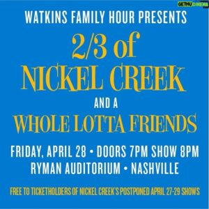 Chris Thile Instagram - To those of you holding tickets to @nickelcreek’s postponed April 27-29 Ryman shows (especially those who travelled in from out of town), we’re making some lemonade to hopefully sweeten the sting. Please join us at The Ryman TONIGHT for a special edition of the Watkins Family Hour, with lots of musical friends on hand. Show your Nickel Creek ticket — admission is free and for ticket holders only. Doors open at 7, show starts at 8. While we wish we could fit you all, capacity is limited, so please come early.

All postponed Celebrants tour dates have been rescheduled! Original tickets remain valid for the new date. For questions regarding your ticket, please contact your point of purchase.

Nashville, TN - April 27 Rescheduled to September 4
Nashville, TN - April 28 Rescheduled to September 5
Nashville, TN - April 29 Rescheduled to September 6
Charlottesville, VA - May 1 Rescheduled to June 22
York, PA - May 3 Rescheduled to June 21
New York, NY - May 4 Rescheduled to June 23