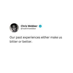 Chris Webber Instagram - Our past experiences shape us, and they either make us bitter or better. Let's choose growth and resilience. #ByGodsGrace
