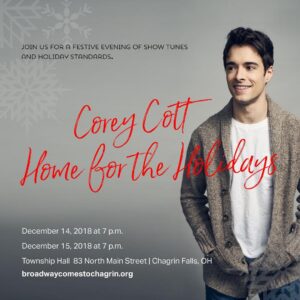 Corey Cott Instagram - CLEVELAND! I am coming “Home for the Holdiays!” I couldn’t be more thrilled to announce that I’ll be doing my first solo show back in my hometown of Chagrin Falls, Ohio on Friday and Saturday, December 14th and 15th, 2018. It’s going to be a wonderful evening of holiday standards, show tunes, and, of course, stories from my time as a Chagrinite. Chagrinian. Chagrin Fallsian? All of the above! Tickets are SUPER limited! There is a $10 pre-sale discount for general admission until November 14th - so get them while they are hot. ALSO - we have very exclusive VIP ticket packages including a meet and greet, and an exclusive post show performance with yours truly. Link in my bio. If you are in Cleveland on 12/14 and 12/15, come celebrate the holidays with me! 📷: @chad_griffith