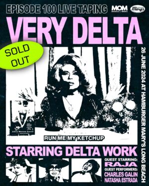 Delta Work Instagram - *SOLD OUT* VERY DELTA EPISODE 100 LIVE TAPING TONIGHT AT @hamburgermaryslb

DOORS: 6:00PM
SHOW: 8:00PM
MEET & GREET: Immediately after show

🔸 Starring: @deltawork 
🔸 Guest Starring: @sutanamrull
🔸 Guest Performers: @charliedc4 @natasha_estrada 

🍔 FULL KITCHEN & BAR OPEN
🍹 CURATED COCKTAILS 
💅🏼SHOW EXCLUSIVE MERCHANDISE

poster art by @dougpartyofone