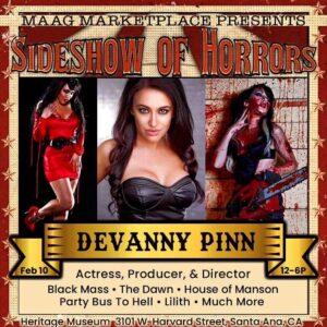 Devanny Pinn Instagram - Lets get spooky 👻 for a great cause! 
Join me and other super villains in the Horror genre as we help raise $$ for the OC Hertiage museum restoration on Feb 10th! 
Admission is free and the entertainment is killer ;)
.
.
.
Maag Marketplace Presents Sideshow of Horrors!!!

February 10, 2024 12pm-6pm

At the Heritage Museum of Orange County 
3101 W. Harvard St.
Santa Ana, CA 92704

Vendors, food trucks, live entertainment, live music, card readers, Museum tours, cosplayers, photo ops & a horde of clowns brought to you by @boneyardfx 

Come one, Come all to the Sideshow of Horrors!!!

Free admission!

@maagmarketplace 
@heritagemusoc 
@dreadfully_cute_designs 
@simplypracticalpotions 
@spookybabyclothing 
@jaygruesome 
@apothe_keri 
@twigzmorgue
@statik_talent_agency_llc 
#horrormovies #horrorart #horrorcon #foragoodcause #spooktacular #orangecounty #socal