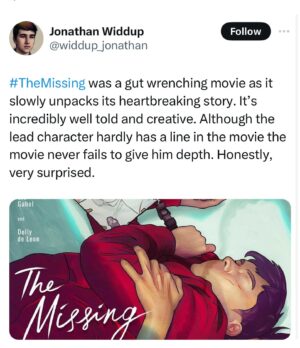 Dolly de Leon Instagram - More love for THE MISSING as we approach final weeks of the campaign for the small 🇵🇭 film that could among the giants ✨💕 #TheMissingPHforOscars2024 (your RT and Share can go a long way, bb)

“A pure gem of a movie that more than deserves to make the International Feature shortlist at the Oscars. It should be in the final five.”

“A rotoscope style animated film from the Phillipines that is one of the best films I have watched of the year.”

“THE MISSING has one of the best and most tender gay romances I’ve seen.”

“You know a movie is good when the last line has you saying, “Wow,” in the silence before the credits roll.”

“THE MISSING is a film that was, truthfully, not even on my radar until recently, and it blew me away.”