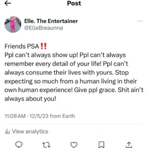 Elle Breaunna Instagram - Everything is taken so personal. Ppl assume so much and know nothing! I show up (and show out) but sometimes I’m depleted of energy. Sometimes I just don’t wanna go. I’m over stimulated with human interaction on a day to day basis. My job is interaction. It looks fun and at times it is but a lot of those energies leave with me and it’s heavy. Sometimes I’m exhausted. A lot of times my mind is a hamster wheel of thoughts and I might forget. Doesn’t mean it’s not important just means life be lifing! Shit aint always personal. Grow up, folks!